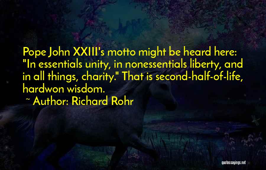 Richard Rohr Quotes: Pope John Xxiii's Motto Might Be Heard Here: In Essentials Unity, In Nonessentials Liberty, And In All Things, Charity. That