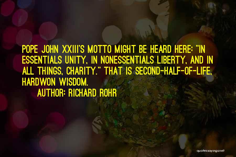 Richard Rohr Quotes: Pope John Xxiii's Motto Might Be Heard Here: In Essentials Unity, In Nonessentials Liberty, And In All Things, Charity. That