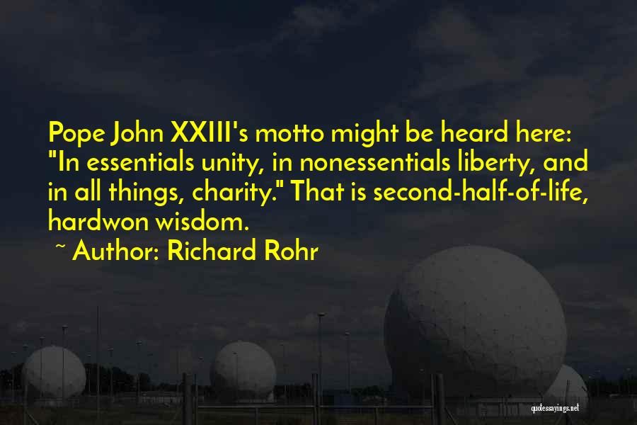 Richard Rohr Quotes: Pope John Xxiii's Motto Might Be Heard Here: In Essentials Unity, In Nonessentials Liberty, And In All Things, Charity. That