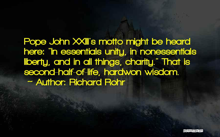 Richard Rohr Quotes: Pope John Xxiii's Motto Might Be Heard Here: In Essentials Unity, In Nonessentials Liberty, And In All Things, Charity. That