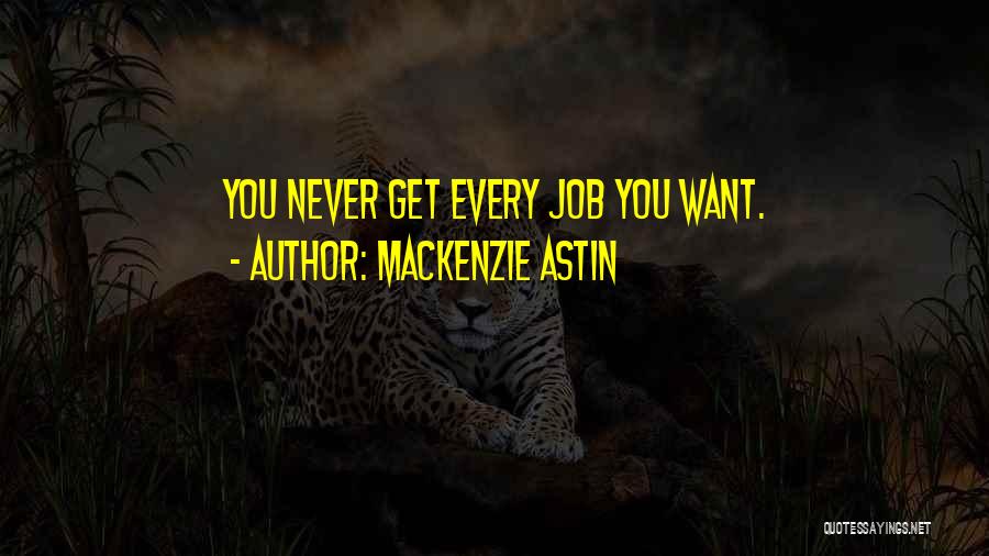 Mackenzie Astin Quotes: You Never Get Every Job You Want.
