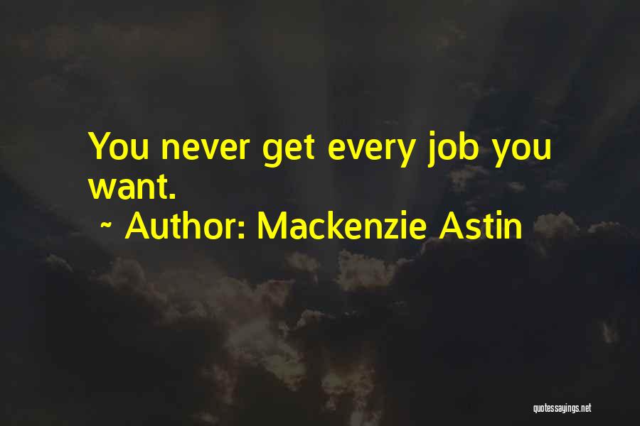 Mackenzie Astin Quotes: You Never Get Every Job You Want.