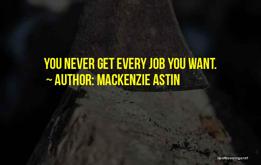 Mackenzie Astin Quotes: You Never Get Every Job You Want.