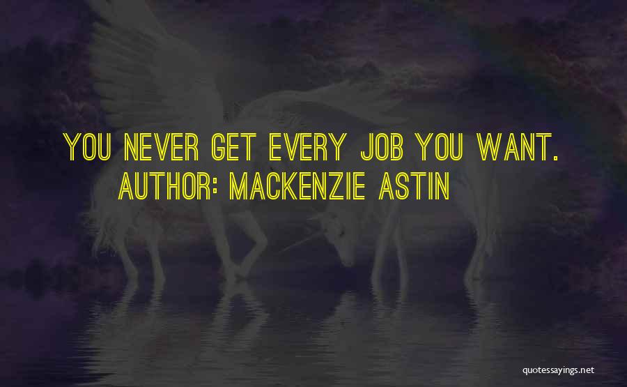 Mackenzie Astin Quotes: You Never Get Every Job You Want.