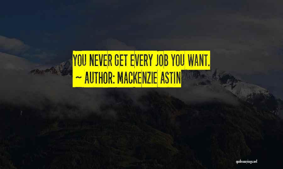 Mackenzie Astin Quotes: You Never Get Every Job You Want.