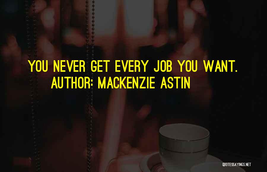 Mackenzie Astin Quotes: You Never Get Every Job You Want.