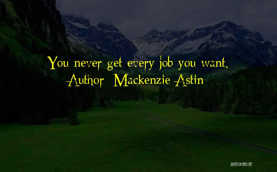 Mackenzie Astin Quotes: You Never Get Every Job You Want.