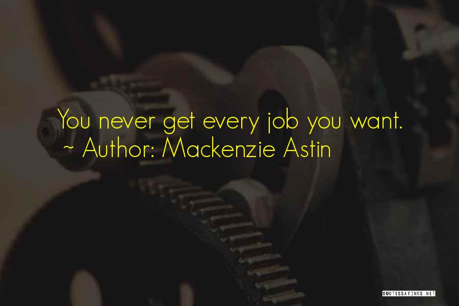 Mackenzie Astin Quotes: You Never Get Every Job You Want.