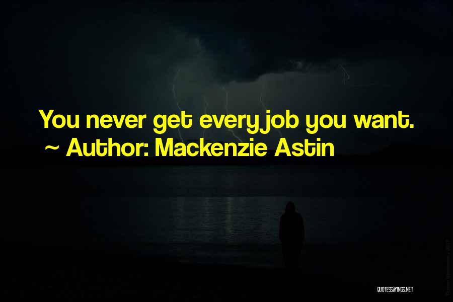 Mackenzie Astin Quotes: You Never Get Every Job You Want.