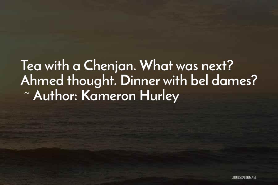 Kameron Hurley Quotes: Tea With A Chenjan. What Was Next? Ahmed Thought. Dinner With Bel Dames?