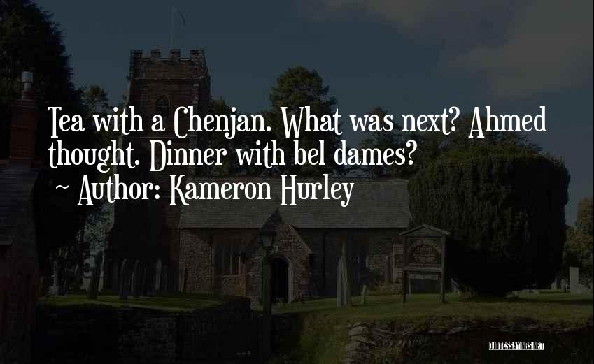 Kameron Hurley Quotes: Tea With A Chenjan. What Was Next? Ahmed Thought. Dinner With Bel Dames?