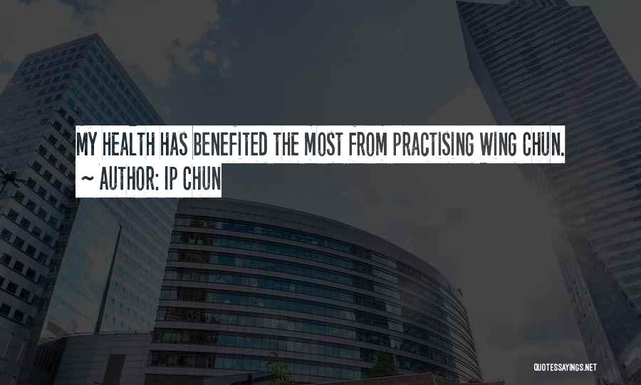 Ip Chun Quotes: My Health Has Benefited The Most From Practising Wing Chun.