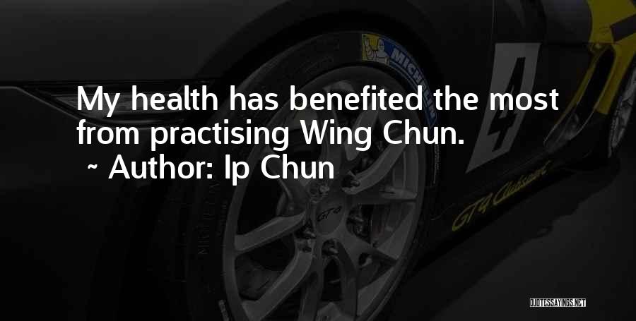 Ip Chun Quotes: My Health Has Benefited The Most From Practising Wing Chun.