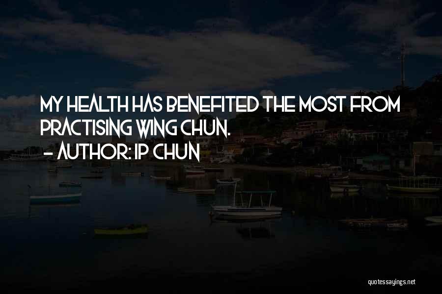 Ip Chun Quotes: My Health Has Benefited The Most From Practising Wing Chun.