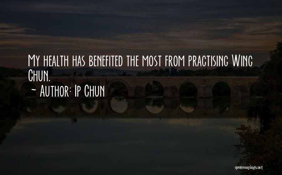 Ip Chun Quotes: My Health Has Benefited The Most From Practising Wing Chun.