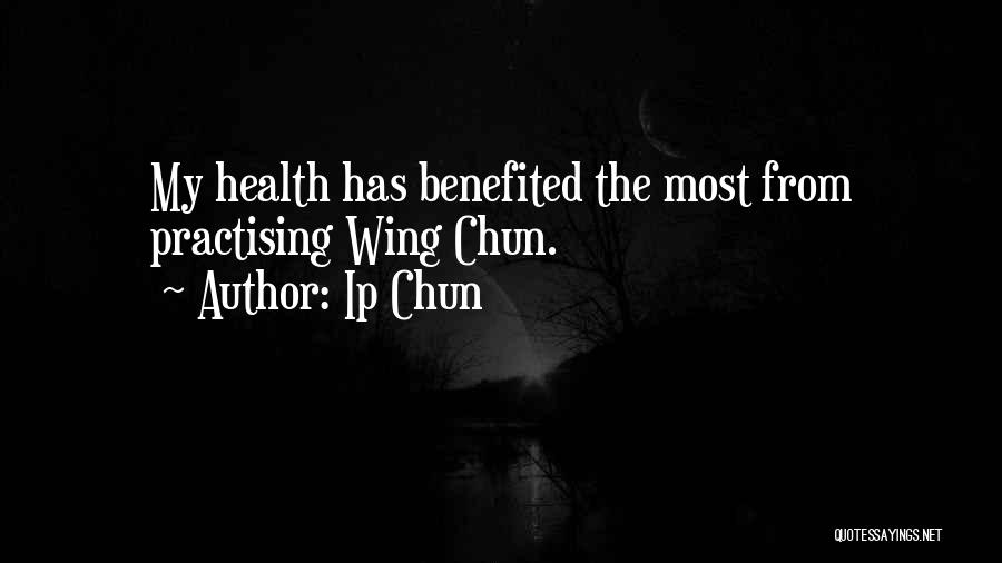 Ip Chun Quotes: My Health Has Benefited The Most From Practising Wing Chun.