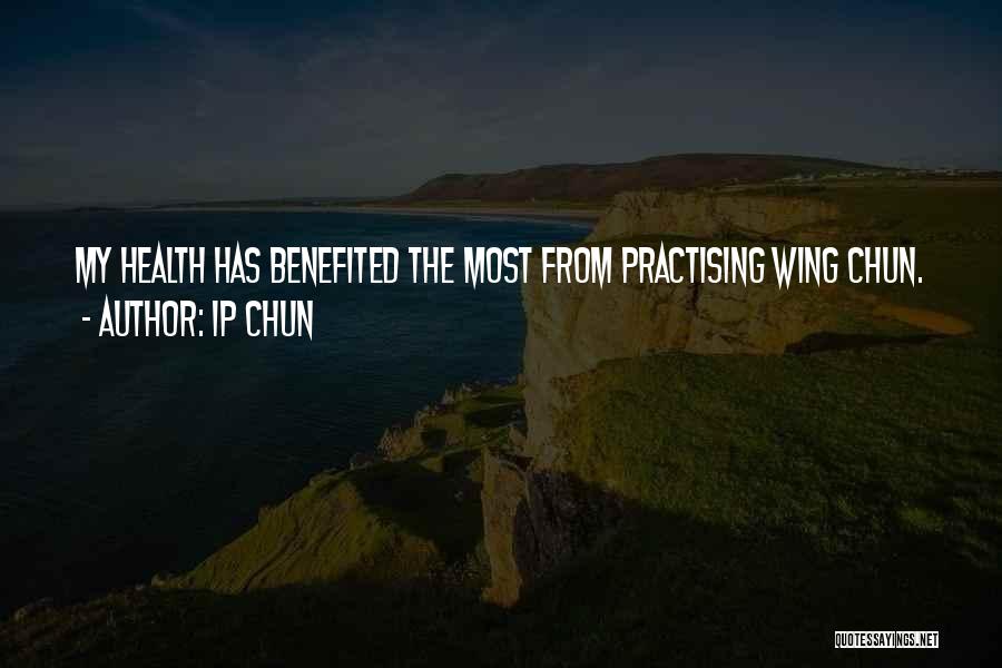 Ip Chun Quotes: My Health Has Benefited The Most From Practising Wing Chun.