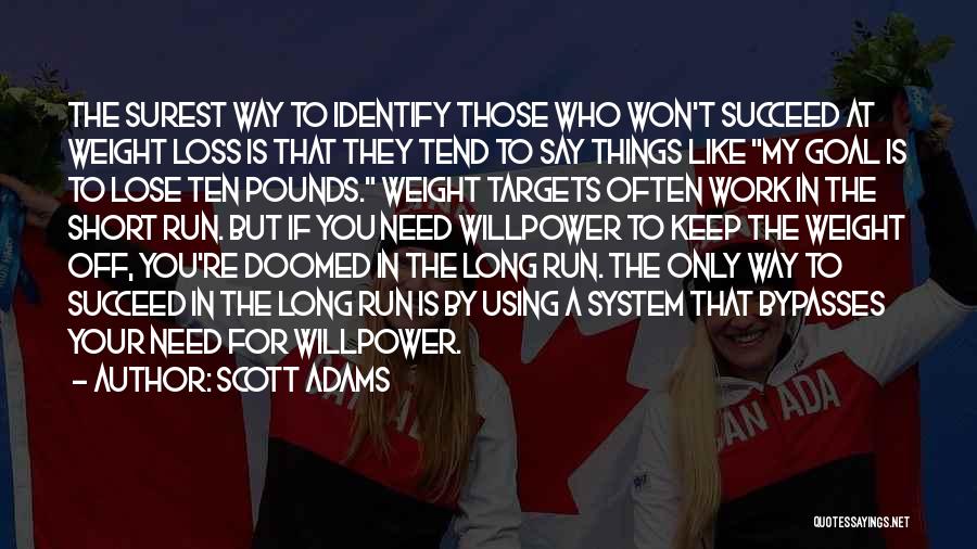 Scott Adams Quotes: The Surest Way To Identify Those Who Won't Succeed At Weight Loss Is That They Tend To Say Things Like