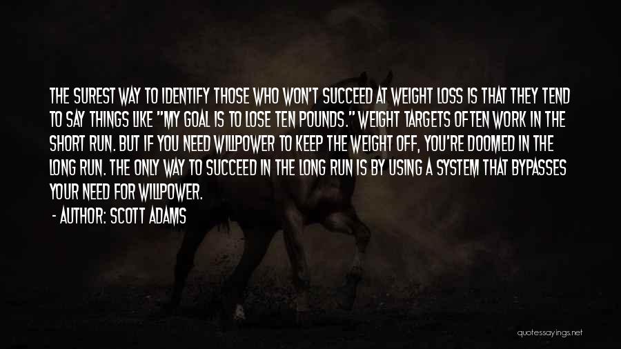 Scott Adams Quotes: The Surest Way To Identify Those Who Won't Succeed At Weight Loss Is That They Tend To Say Things Like