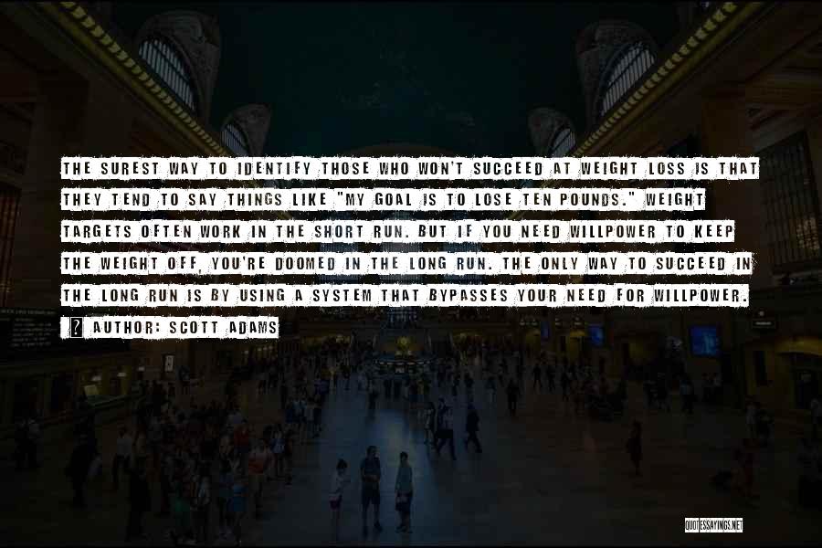 Scott Adams Quotes: The Surest Way To Identify Those Who Won't Succeed At Weight Loss Is That They Tend To Say Things Like