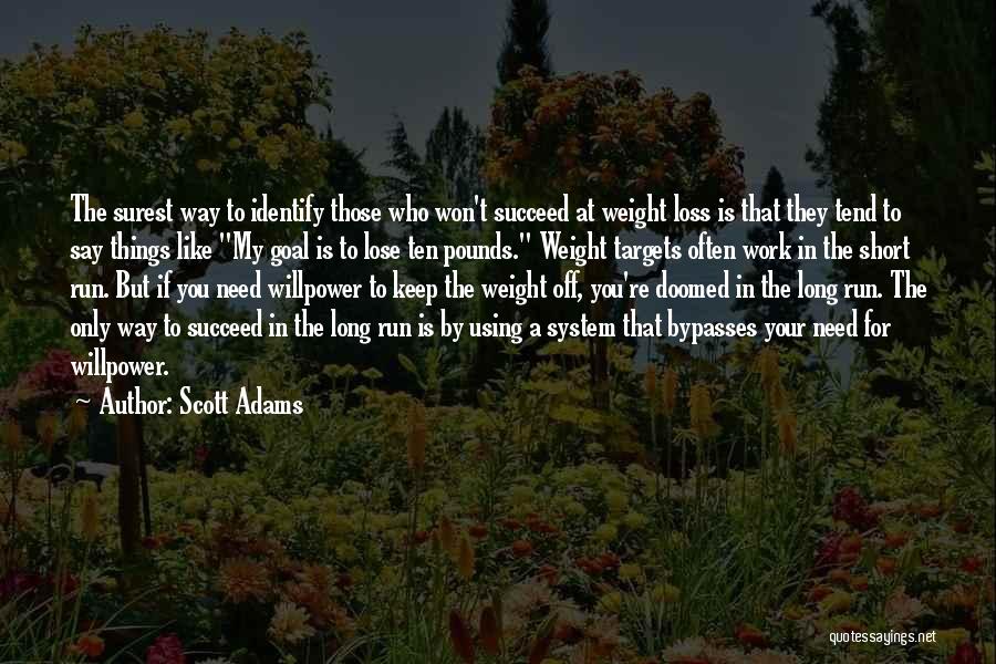 Scott Adams Quotes: The Surest Way To Identify Those Who Won't Succeed At Weight Loss Is That They Tend To Say Things Like