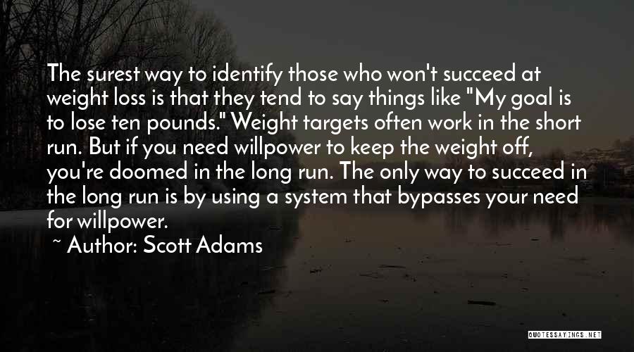 Scott Adams Quotes: The Surest Way To Identify Those Who Won't Succeed At Weight Loss Is That They Tend To Say Things Like