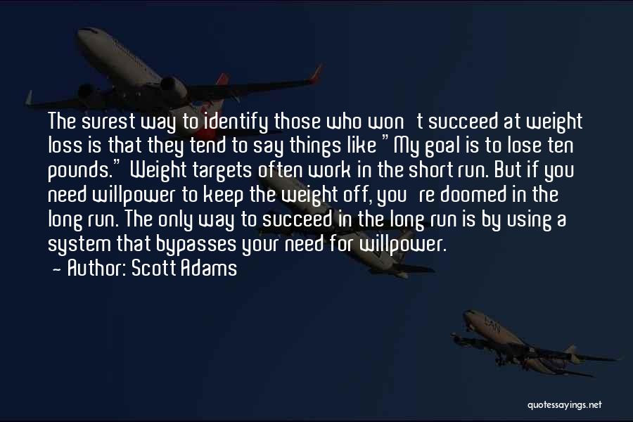 Scott Adams Quotes: The Surest Way To Identify Those Who Won't Succeed At Weight Loss Is That They Tend To Say Things Like