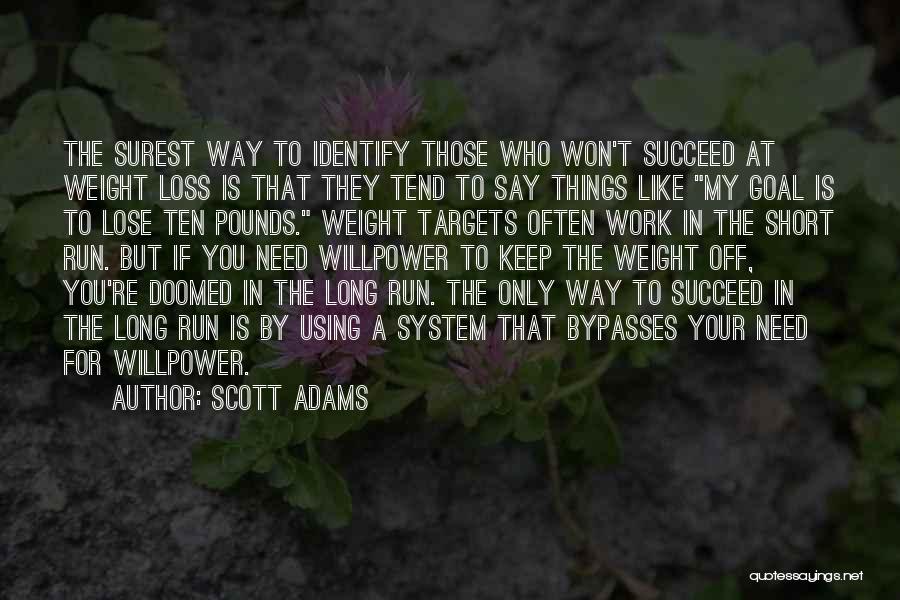 Scott Adams Quotes: The Surest Way To Identify Those Who Won't Succeed At Weight Loss Is That They Tend To Say Things Like