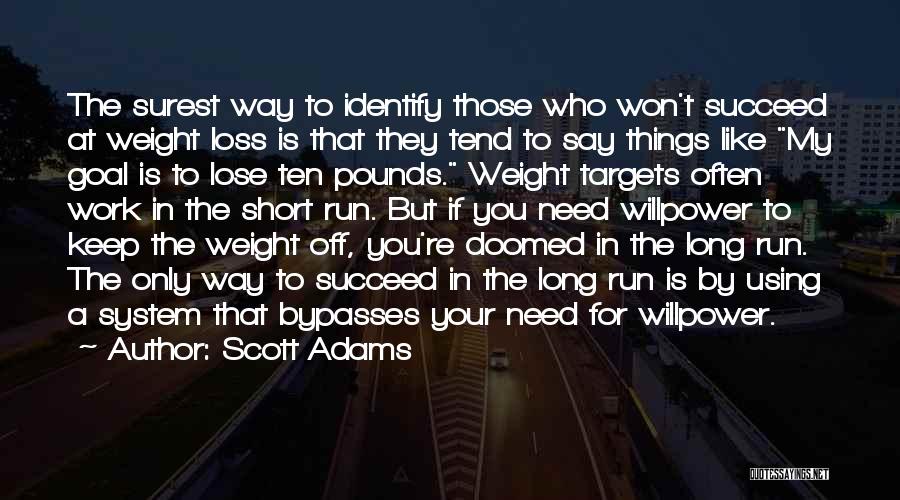 Scott Adams Quotes: The Surest Way To Identify Those Who Won't Succeed At Weight Loss Is That They Tend To Say Things Like