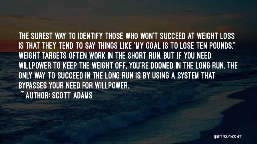 Scott Adams Quotes: The Surest Way To Identify Those Who Won't Succeed At Weight Loss Is That They Tend To Say Things Like