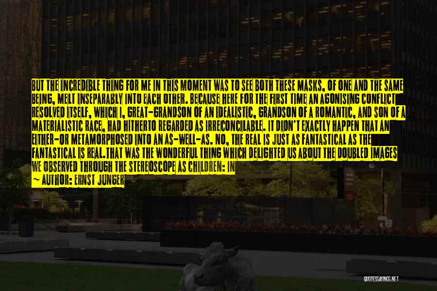 Ernst Junger Quotes: But The Incredible Thing For Me In This Moment Was To See Both These Masks, Of One And The Same