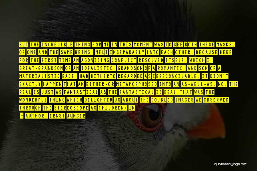 Ernst Junger Quotes: But The Incredible Thing For Me In This Moment Was To See Both These Masks, Of One And The Same