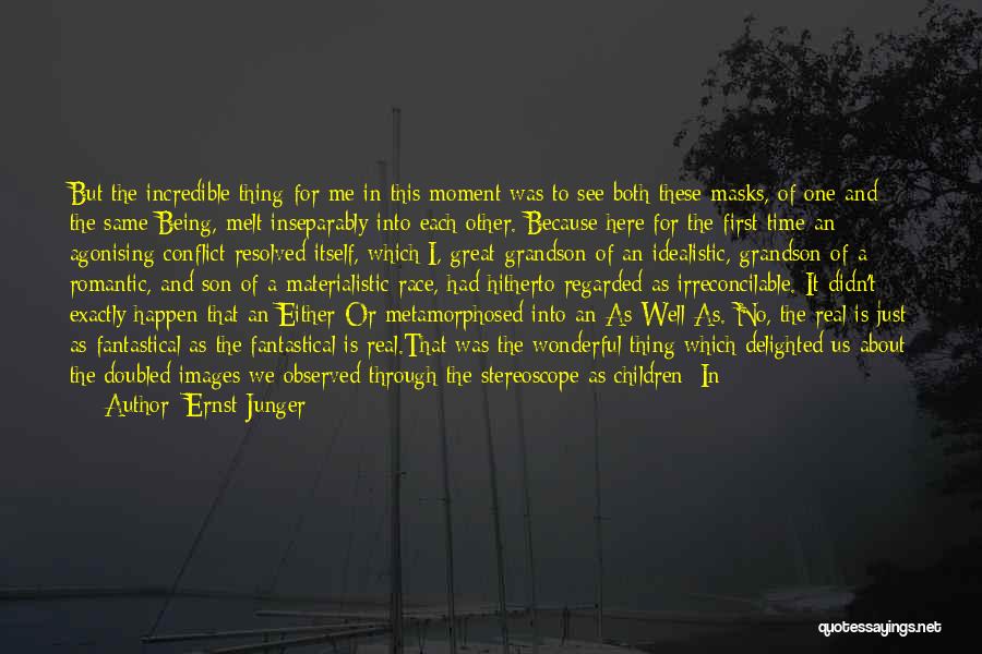 Ernst Junger Quotes: But The Incredible Thing For Me In This Moment Was To See Both These Masks, Of One And The Same