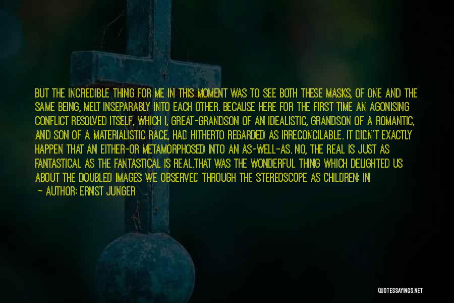 Ernst Junger Quotes: But The Incredible Thing For Me In This Moment Was To See Both These Masks, Of One And The Same