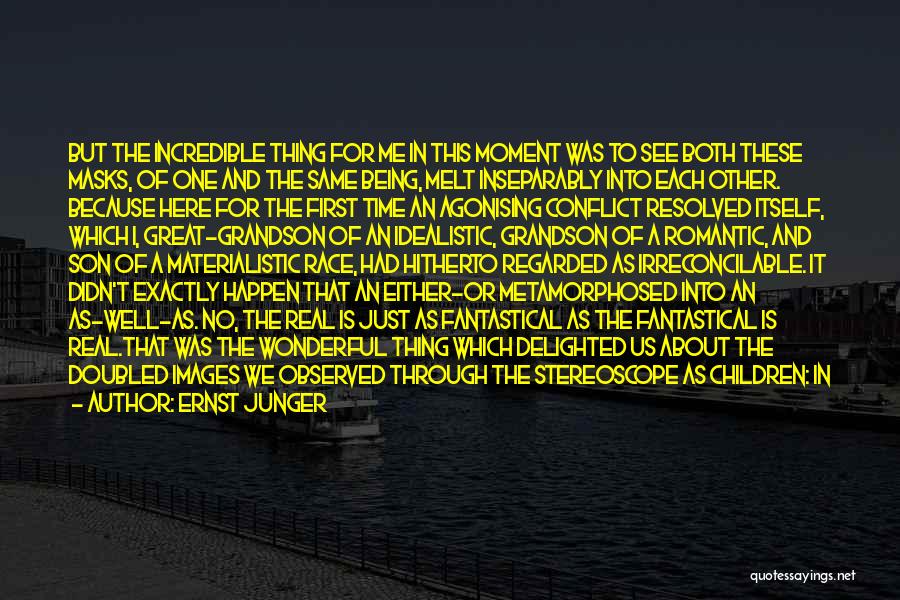 Ernst Junger Quotes: But The Incredible Thing For Me In This Moment Was To See Both These Masks, Of One And The Same