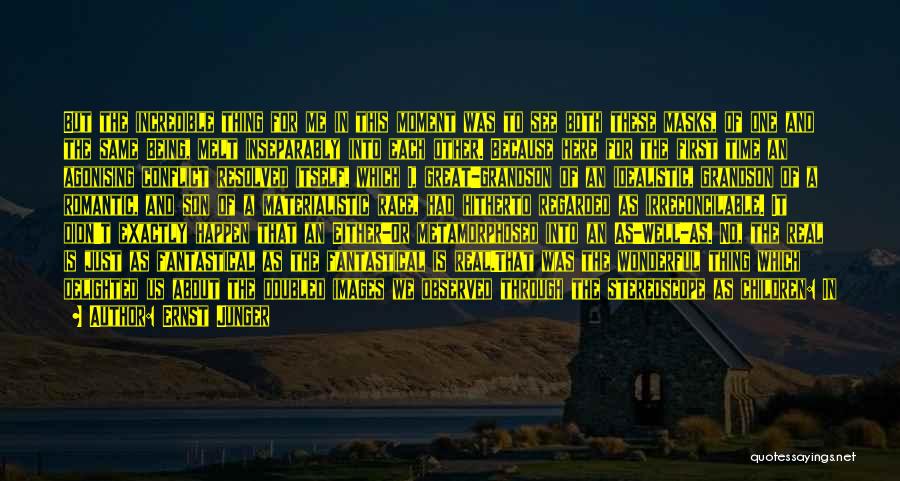 Ernst Junger Quotes: But The Incredible Thing For Me In This Moment Was To See Both These Masks, Of One And The Same