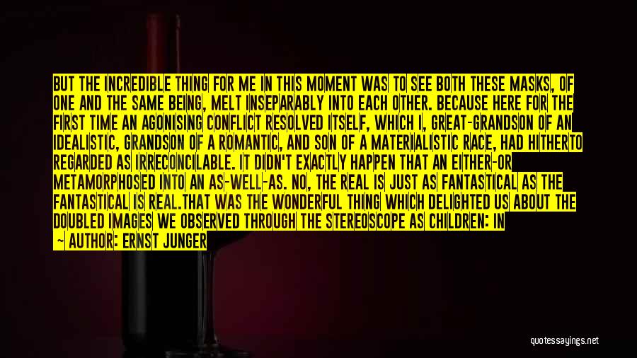 Ernst Junger Quotes: But The Incredible Thing For Me In This Moment Was To See Both These Masks, Of One And The Same