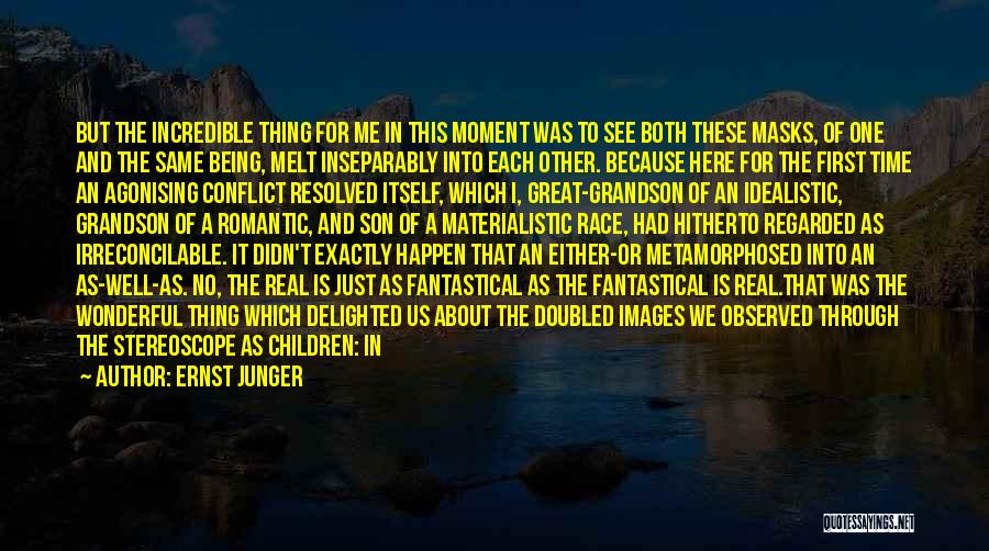 Ernst Junger Quotes: But The Incredible Thing For Me In This Moment Was To See Both These Masks, Of One And The Same