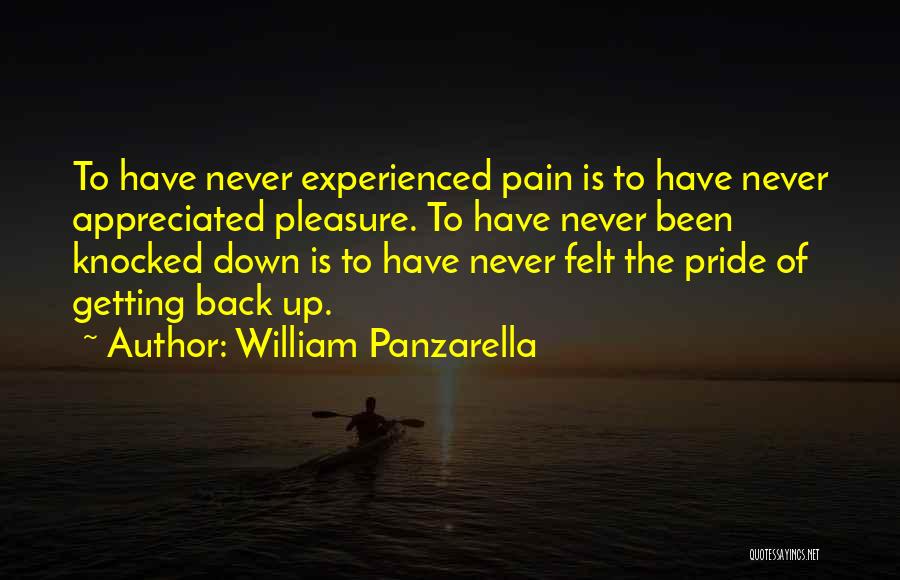 William Panzarella Quotes: To Have Never Experienced Pain Is To Have Never Appreciated Pleasure. To Have Never Been Knocked Down Is To Have