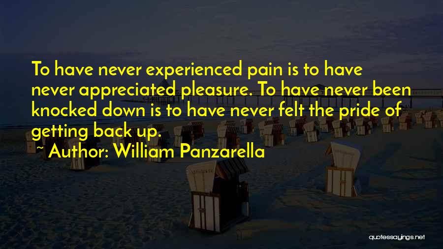 William Panzarella Quotes: To Have Never Experienced Pain Is To Have Never Appreciated Pleasure. To Have Never Been Knocked Down Is To Have