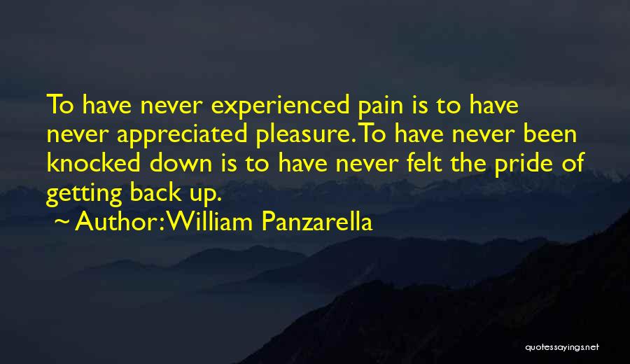 William Panzarella Quotes: To Have Never Experienced Pain Is To Have Never Appreciated Pleasure. To Have Never Been Knocked Down Is To Have