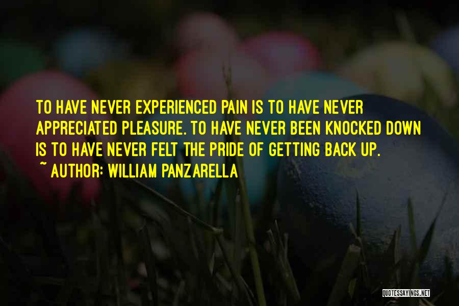 William Panzarella Quotes: To Have Never Experienced Pain Is To Have Never Appreciated Pleasure. To Have Never Been Knocked Down Is To Have