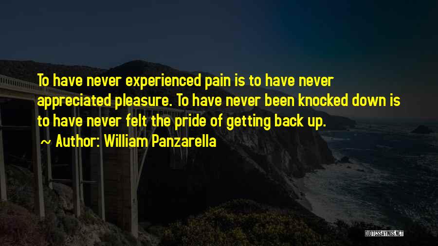 William Panzarella Quotes: To Have Never Experienced Pain Is To Have Never Appreciated Pleasure. To Have Never Been Knocked Down Is To Have