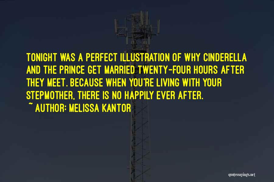 Melissa Kantor Quotes: Tonight Was A Perfect Illustration Of Why Cinderella And The Prince Get Married Twenty-four Hours After They Meet. Because When