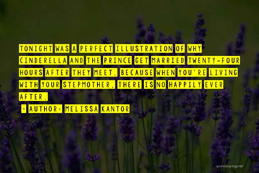 Melissa Kantor Quotes: Tonight Was A Perfect Illustration Of Why Cinderella And The Prince Get Married Twenty-four Hours After They Meet. Because When