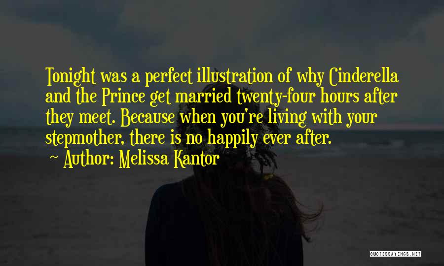 Melissa Kantor Quotes: Tonight Was A Perfect Illustration Of Why Cinderella And The Prince Get Married Twenty-four Hours After They Meet. Because When