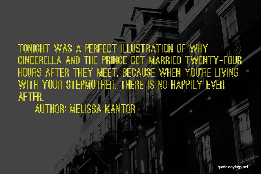 Melissa Kantor Quotes: Tonight Was A Perfect Illustration Of Why Cinderella And The Prince Get Married Twenty-four Hours After They Meet. Because When