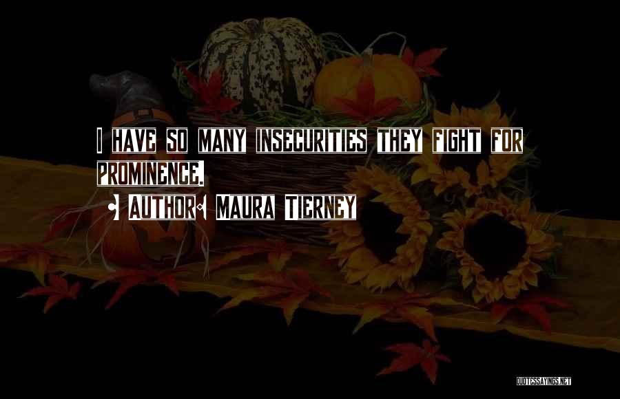 Maura Tierney Quotes: I Have So Many Insecurities They Fight For Prominence.
