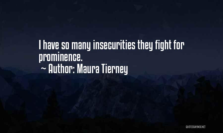 Maura Tierney Quotes: I Have So Many Insecurities They Fight For Prominence.