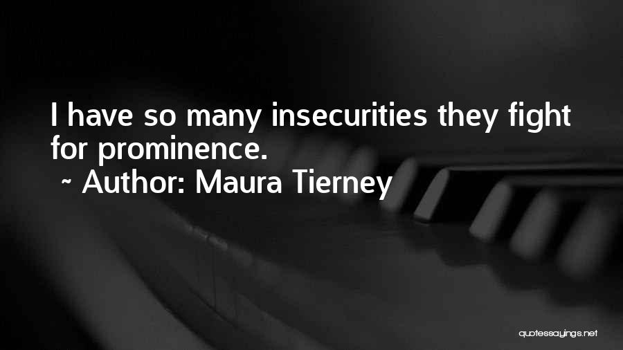 Maura Tierney Quotes: I Have So Many Insecurities They Fight For Prominence.